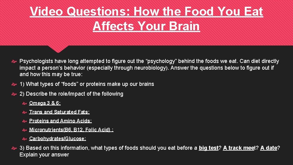 Video Questions: How the Food You Eat Affects Your Brain Psychologists have long attempted