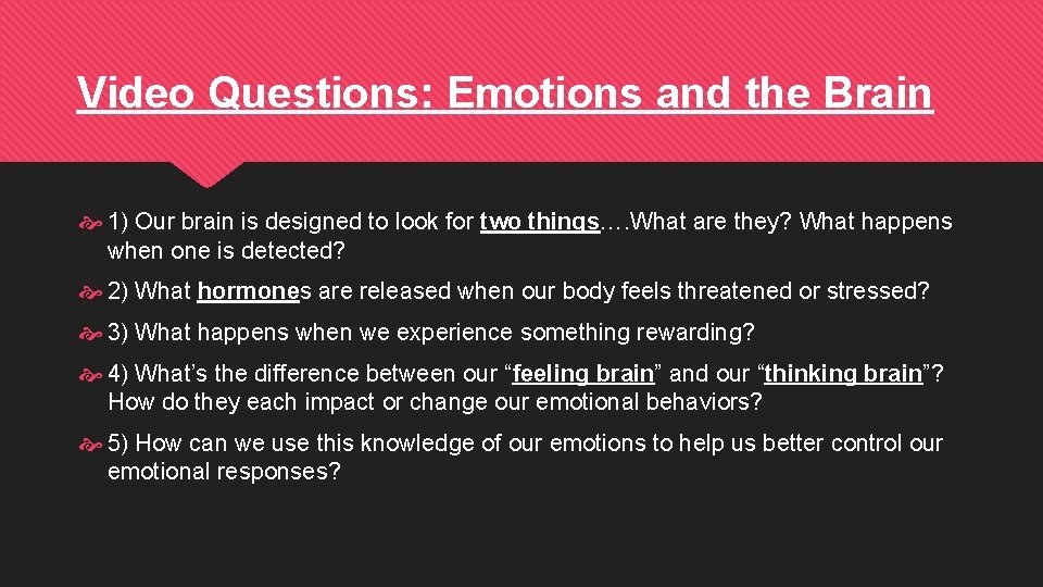 Video Questions: Emotions and the Brain 1) Our brain is designed to look for