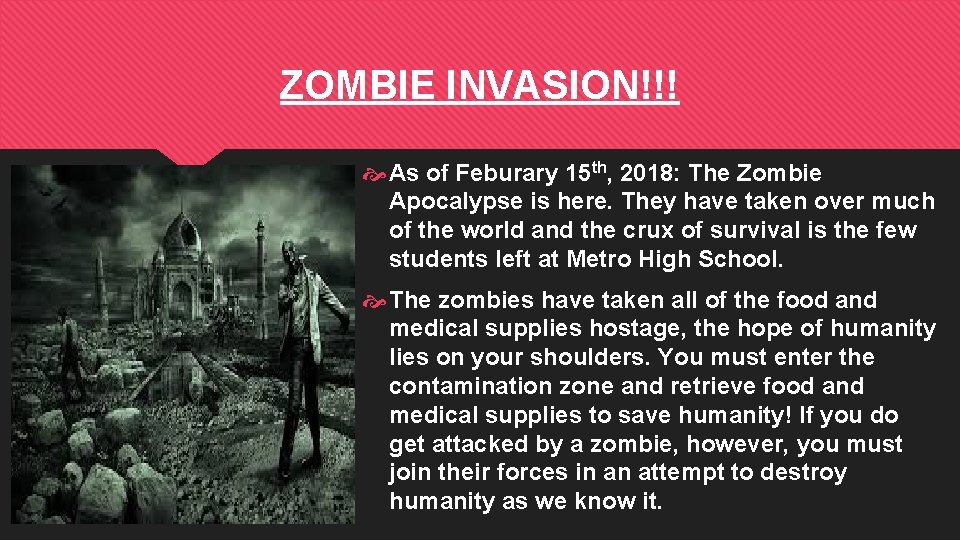 ZOMBIE INVASION!!! As of Feburary 15 th, 2018: The Zombie Apocalypse is here. They