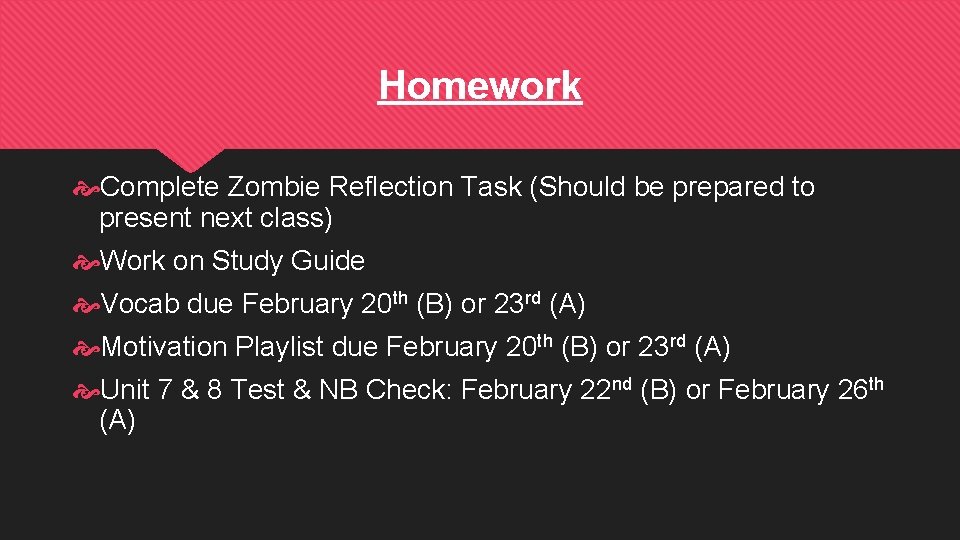 Homework Complete Zombie Reflection Task (Should be prepared to present next class) Work on