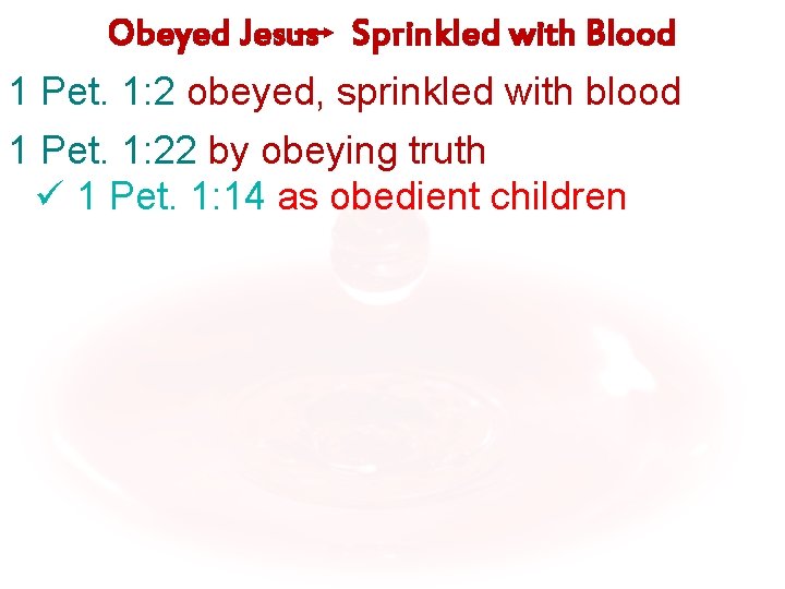 Obeyed Jesus Sprinkled with Blood 1 Pet. 1: 2 obeyed, sprinkled with blood 1