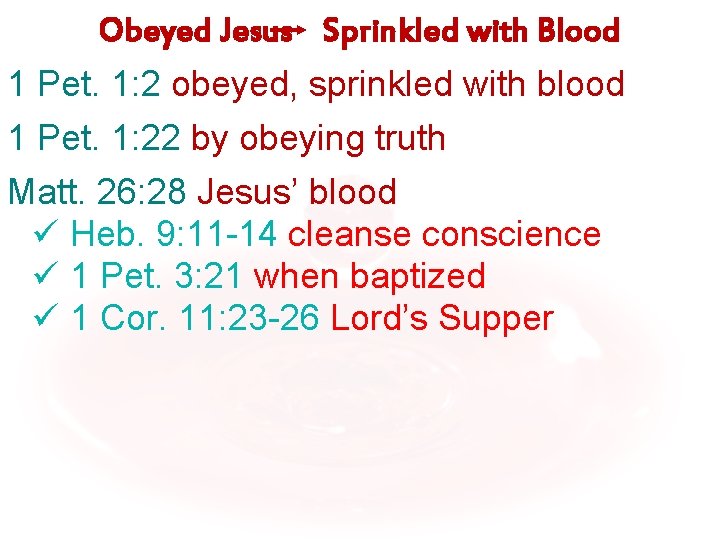 Obeyed Jesus Sprinkled with Blood 1 Pet. 1: 2 obeyed, sprinkled with blood 1