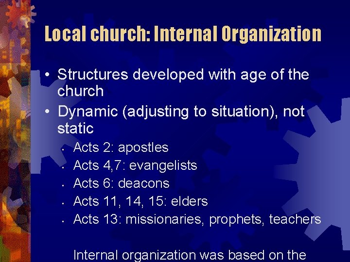 Local church: Internal Organization • Structures developed with age of the church • Dynamic