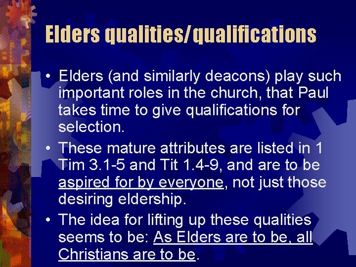 Elders qualities/qualifications • Elders (and similarly deacons) play such important roles in the church,