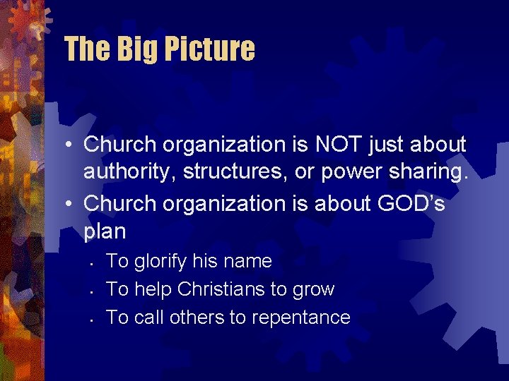 The Big Picture • Church organization is NOT just about authority, structures, or power
