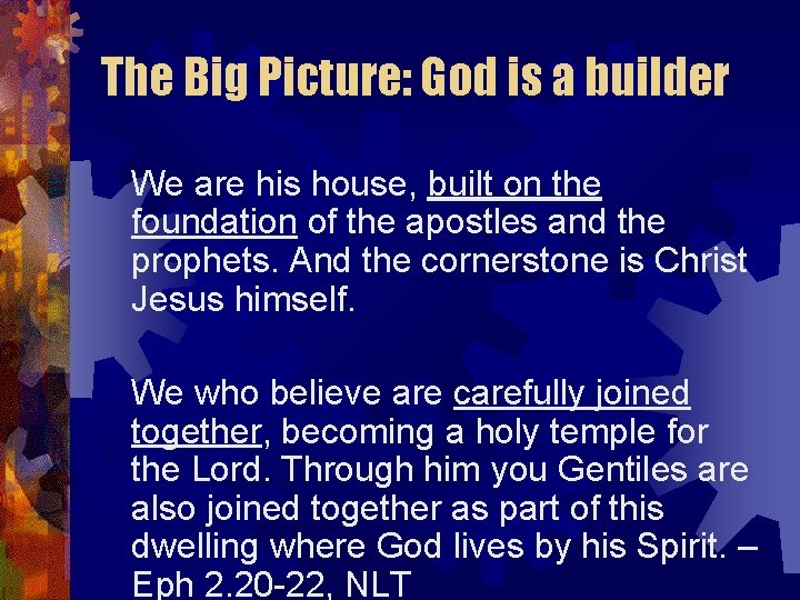 The Big Picture: God is a builder We are his house, built on the