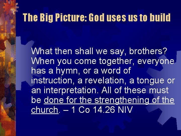 The Big Picture: God uses us to build What then shall we say, brothers?