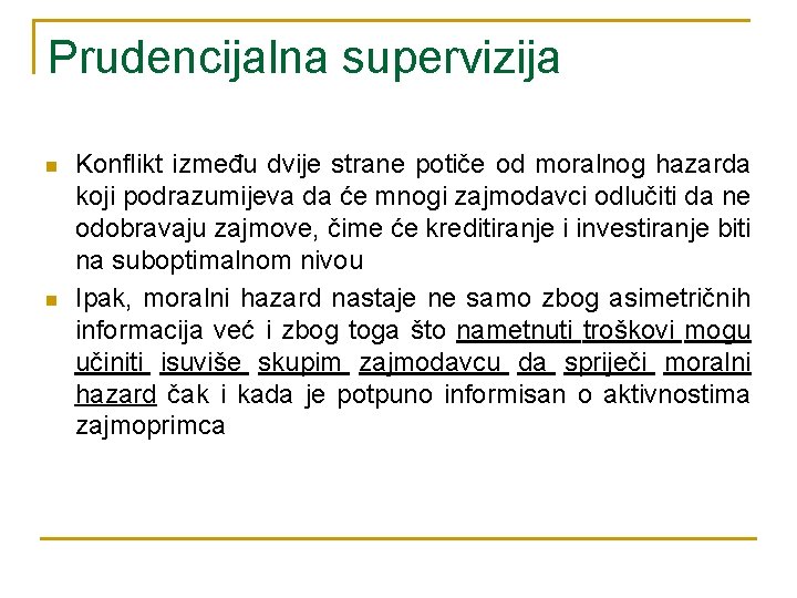 Prudencijalna supervizija n n Konflikt između dvije strane potiče od moralnog hazarda koji podrazumijeva