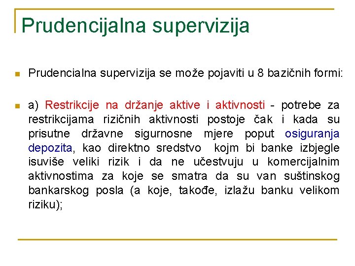 Prudencijalna supervizija n Prudencialna supervizija se može pojaviti u 8 bazičnih formi: n a)