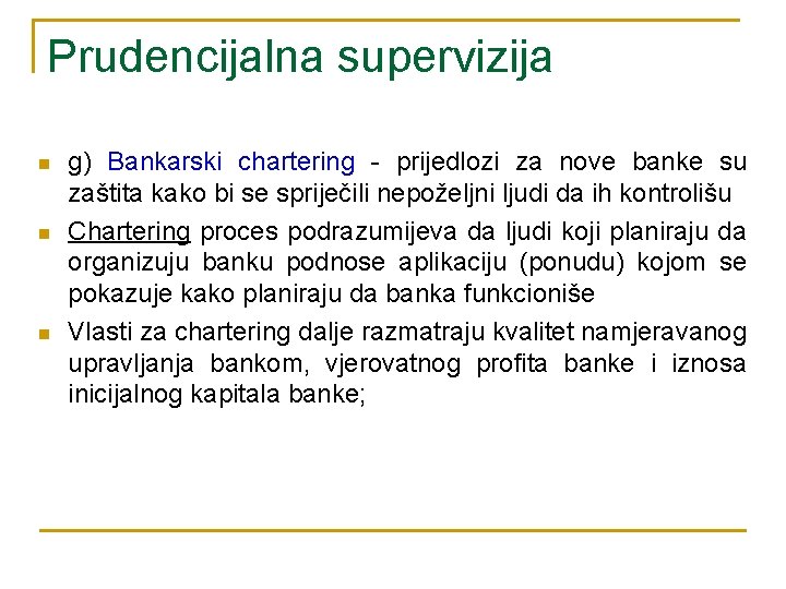 Prudencijalna supervizija n n n g) Bankarski chartering - prijedlozi za nove banke su