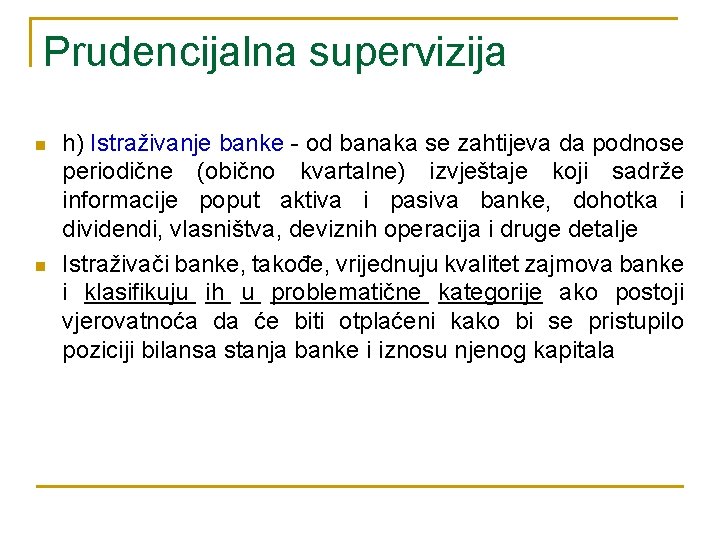 Prudencijalna supervizija n n h) Istraživanje banke - od banaka se zahtijeva da podnose