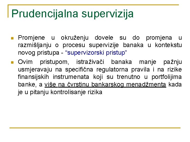 Prudencijalna supervizija n n Promjene u okruženju dovele su do promjena u razmišljanju o