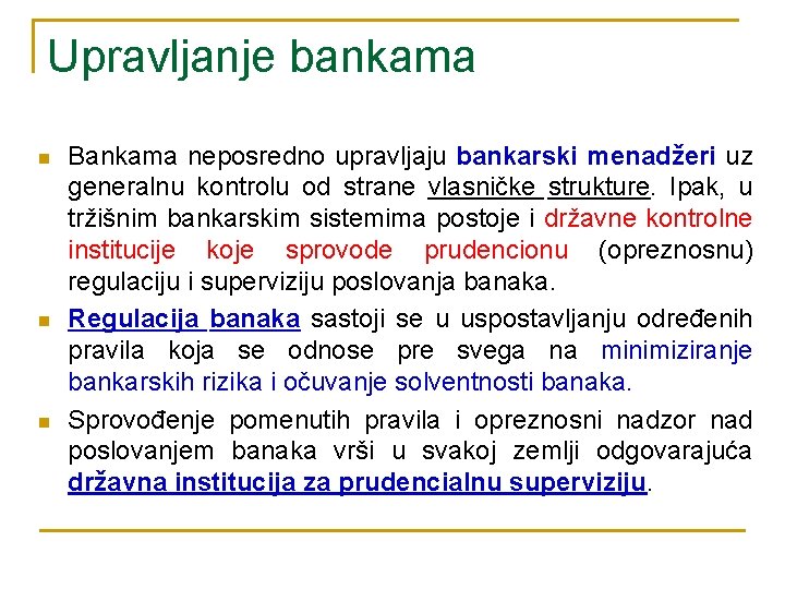 Upravljanje bankama n n n Bankama neposredno upravljaju bankarski menadžeri uz generalnu kontrolu od