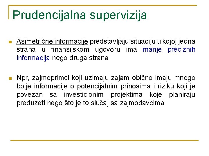 Prudencijalna supervizija n Asimetrične informacije predstavljaju situaciju u kojoj jedna strana u finansijskom ugovoru