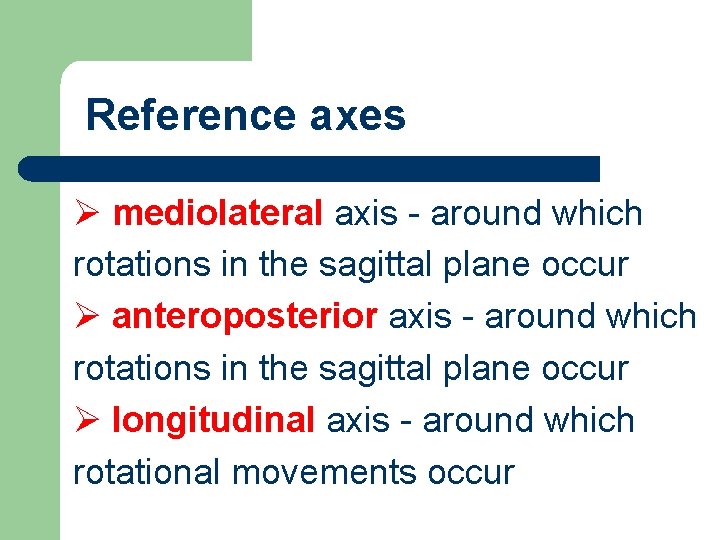 Reference axes Ø mediolateral axis - around which rotations in the sagittal plane occur