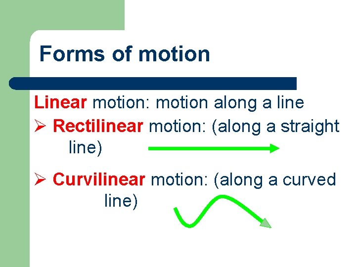 Forms of motion Linear motion: motion along a line Ø Rectilinear motion: (along a