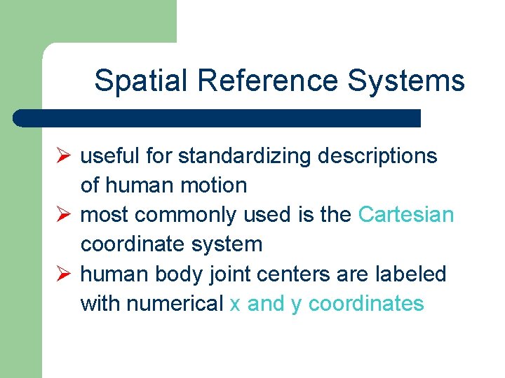 Spatial Reference Systems Ø useful for standardizing descriptions of human motion Ø most commonly