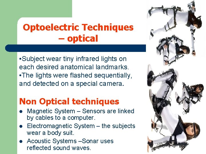 Optoelectric Techniques – optical • Subject wear tiny infrared lights on each desired anatomical