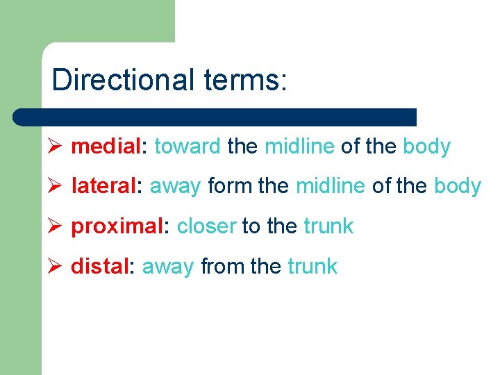 Directional terms: Ø medial: toward the midline of the body Ø lateral: away form