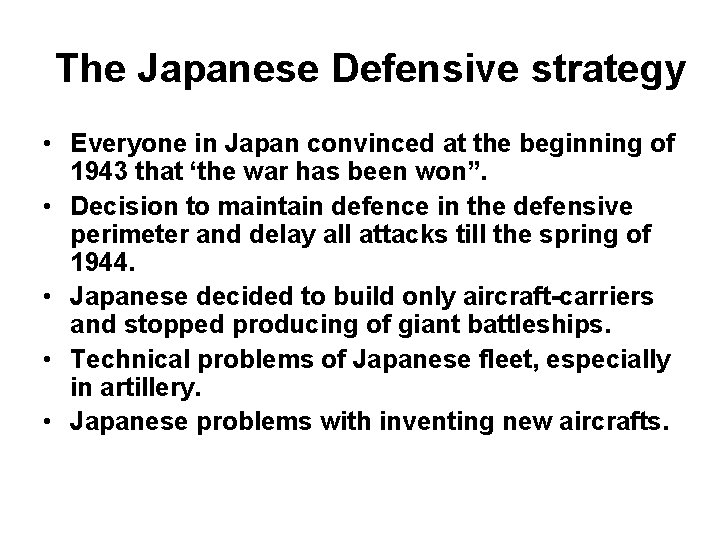 The Japanese Defensive strategy • Everyone in Japan convinced at the beginning of 1943