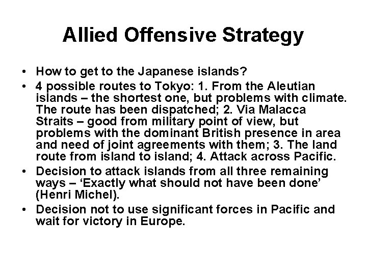 Allied Offensive Strategy • How to get to the Japanese islands? • 4 possible