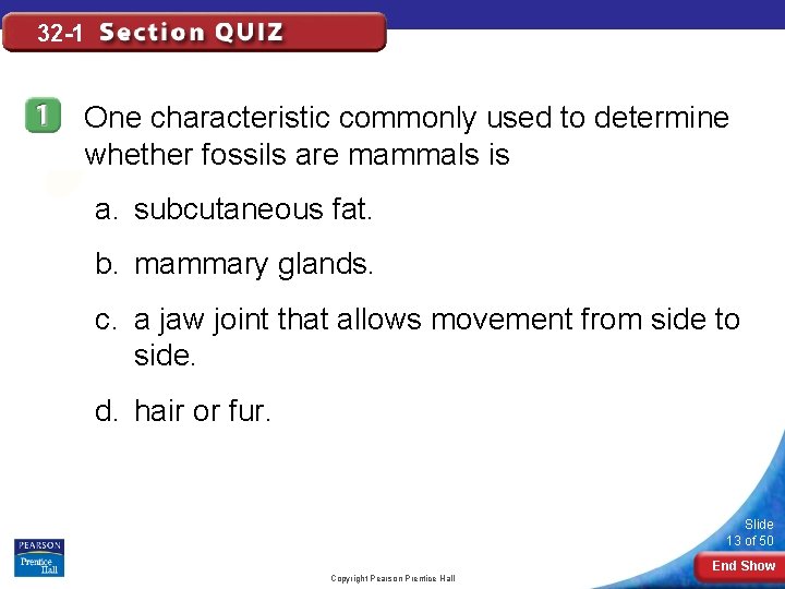32 -1 One characteristic commonly used to determine whether fossils are mammals is a.