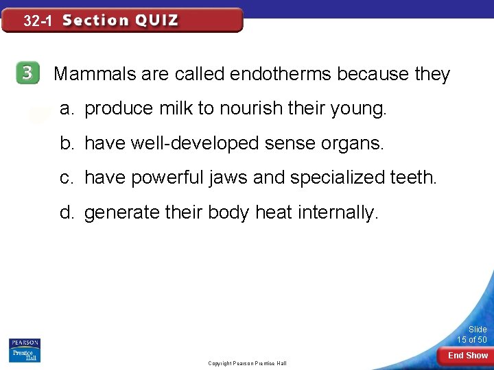 32 -1 Mammals are called endotherms because they a. produce milk to nourish their