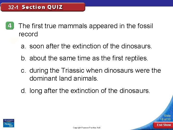 32 -1 The first true mammals appeared in the fossil record a. soon after