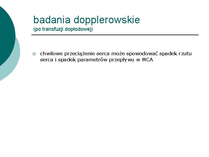 badania dopplerowskie (po transfuzji dopłodowej) ¡ chwilowe przeciążenie serca może spowodować spadek rzutu serca
