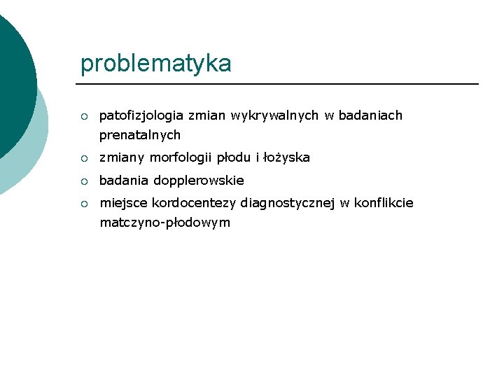 problematyka ¡ patofizjologia zmian wykrywalnych w badaniach prenatalnych ¡ zmiany morfologii płodu i łożyska