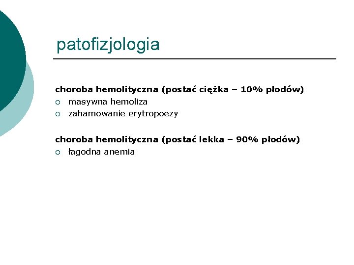 patofizjologia choroba hemolityczna (postać ciężka – 10% płodów) ¡ masywna hemoliza ¡ zahamowanie erytropoezy