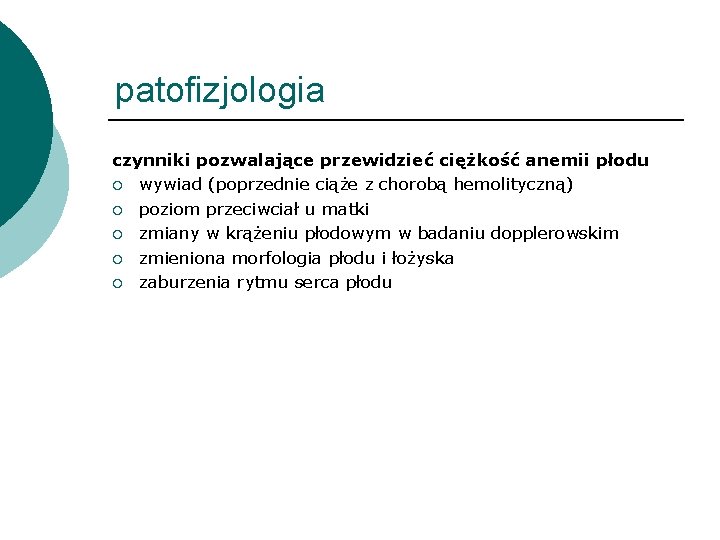 patofizjologia czynniki pozwalające przewidzieć ciężkość anemii płodu ¡ wywiad (poprzednie ciąże z chorobą hemolityczną)