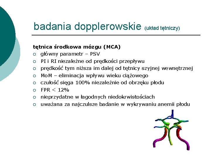 badania dopplerowskie (układ tętniczy) tętnica środkowa mózgu (MCA) ¡ główny parametr – PSV ¡
