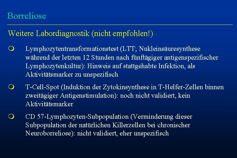 Borreliose Weitere Labordiagnostik (nicht empfohlen!) m Lymphozytentransformationstest (LTT; Nukleinsäuresynthese während der letzten 12 Stunden