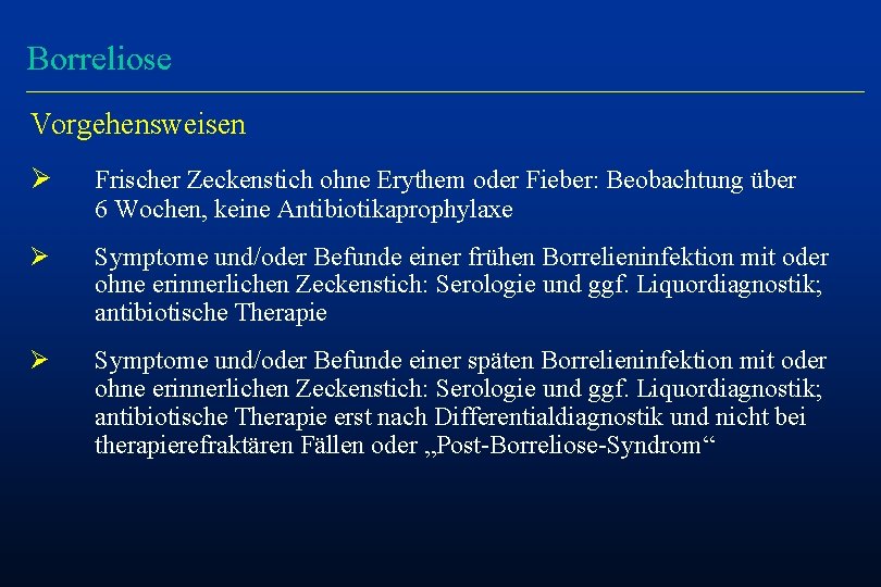 Borreliose Vorgehensweisen Ø Frischer Zeckenstich ohne Erythem oder Fieber: Beobachtung über 6 Wochen, keine