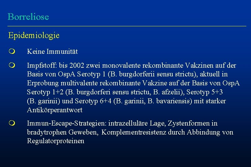 Borreliose Epidemiologie m Keine Immunität m Impfstoff: bis 2002 zwei monovalente rekombinante Vakzinen auf