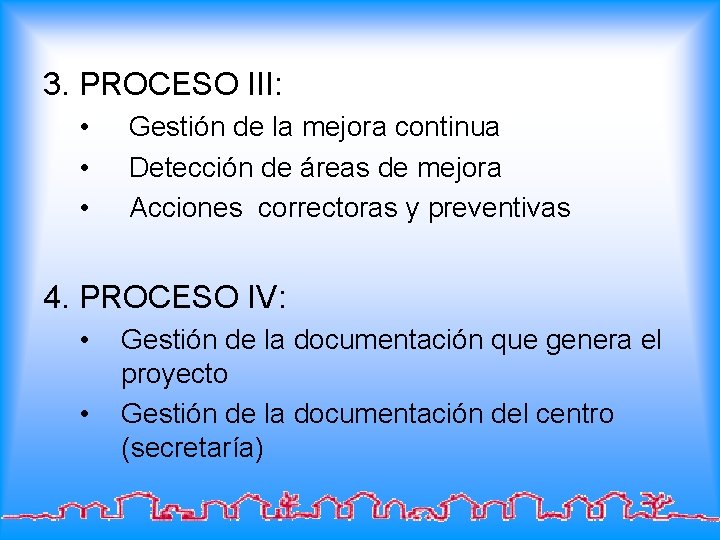 3. PROCESO III: • • • Gestión de la mejora continua Detección de áreas