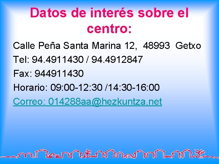 Datos de interés sobre el centro: Calle Peña Santa Marina 12, 48993 Getxo Tel: