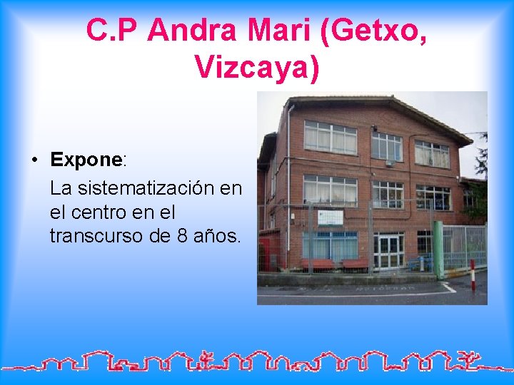 C. P Andra Mari (Getxo, Vizcaya) • Expone: La sistematización en el centro en