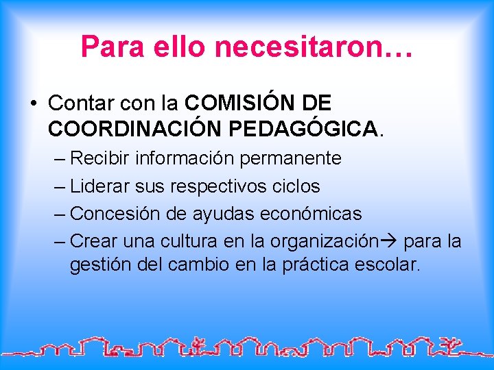 Para ello necesitaron… • Contar con la COMISIÓN DE COORDINACIÓN PEDAGÓGICA. – Recibir información