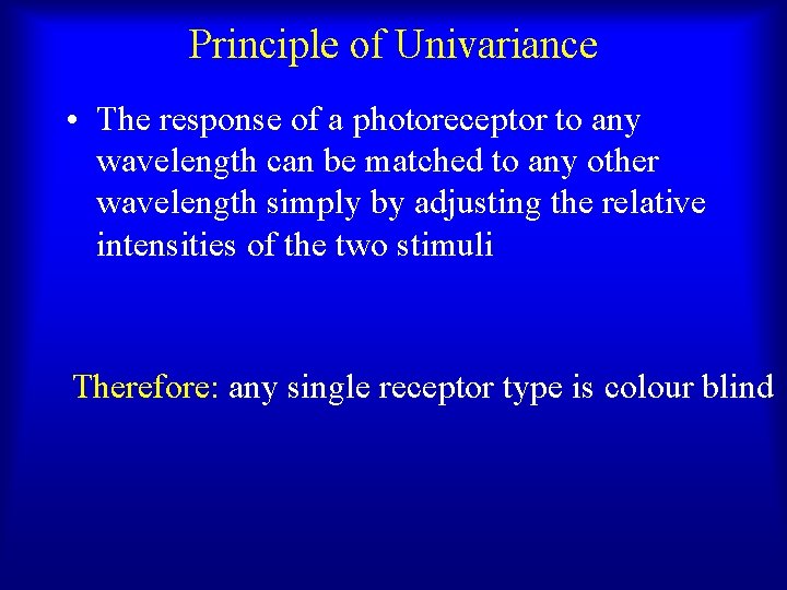 Principle of Univariance • The response of a photoreceptor to any wavelength can be