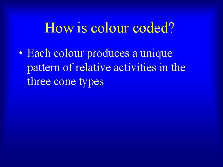 How is colour coded? • Each colour produces a unique pattern of relative activities