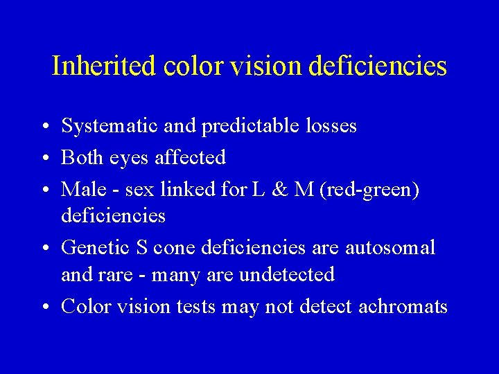 Inherited color vision deficiencies • Systematic and predictable losses • Both eyes affected •