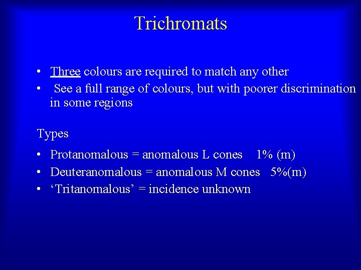 Trichromats • Three colours are required to match any other • See a full