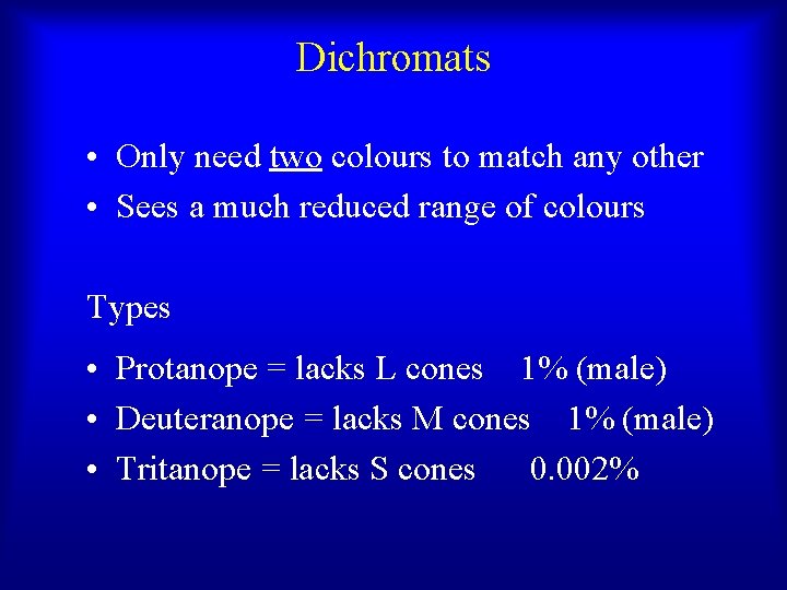 Dichromats • Only need two colours to match any other • Sees a much