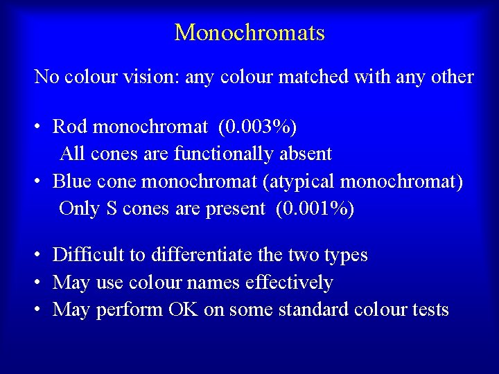 Monochromats No colour vision: any colour matched with any other • Rod monochromat (0.