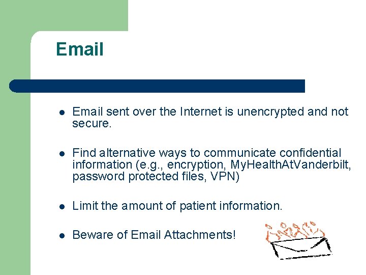Email l Email sent over the Internet is unencrypted and not secure. l Find