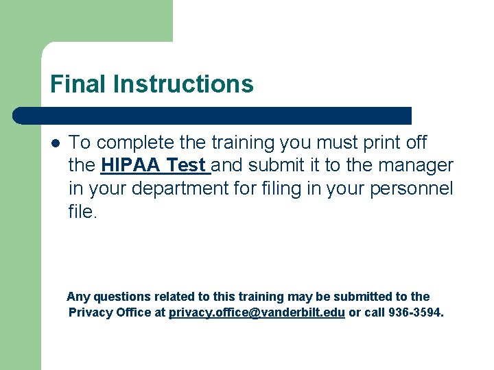 Final Instructions l To complete the training you must print off the HIPAA Test