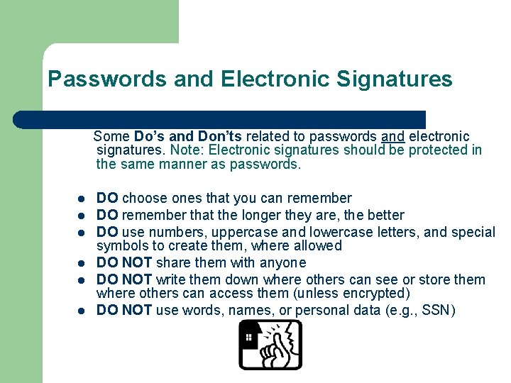 Passwords and Electronic Signatures Some Do’s and Don’ts related to passwords and electronic signatures.