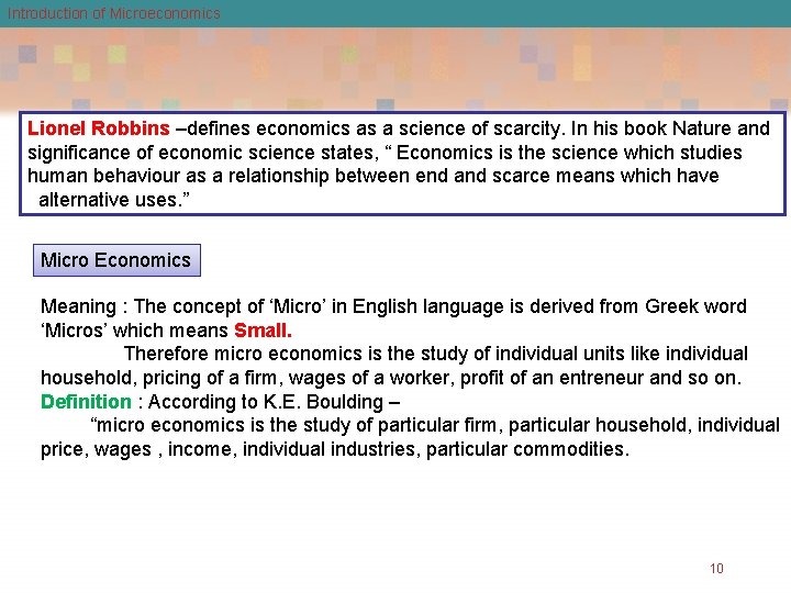 Introduction of Microeconomics Lionel Robbins –defines economics as a science of scarcity. In his